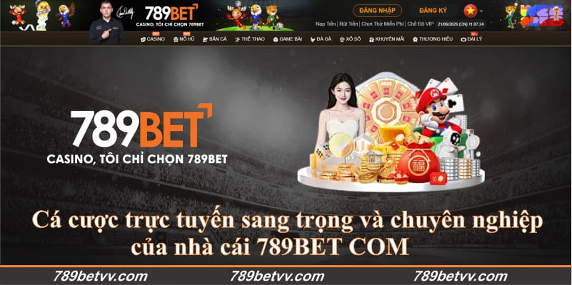 Cá cược trực tuyến sang trọng và chuyên nghiệp của nhà cái 789BET COM