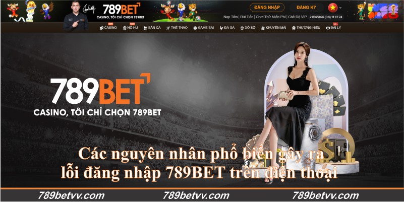 Các nguyên nhân phổ biến gây ra lỗi đăng nhập 789BET trên điện thoại