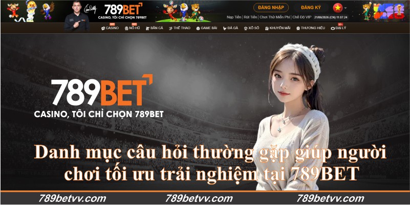 Danh mục câu hỏi thường gặp giúp người chơi tối ưu trải nghiệm tại 789BET