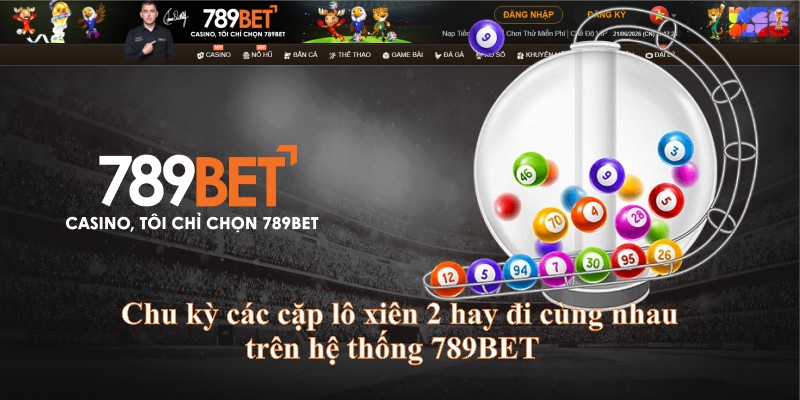 Chu kỳ các cặp lô xiên 2 hay đi cùng nhau trên hệ thống 789BET