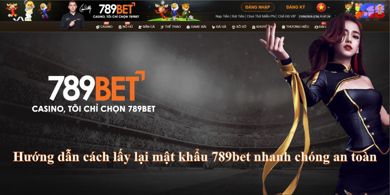 Hướng dẫn cách lấy lại mật khẩu 789bet nhanh chóng an toàn